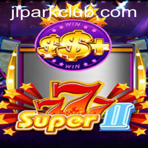 Exploring Super777II: An Exciting Journey into the World of JILI Park Club